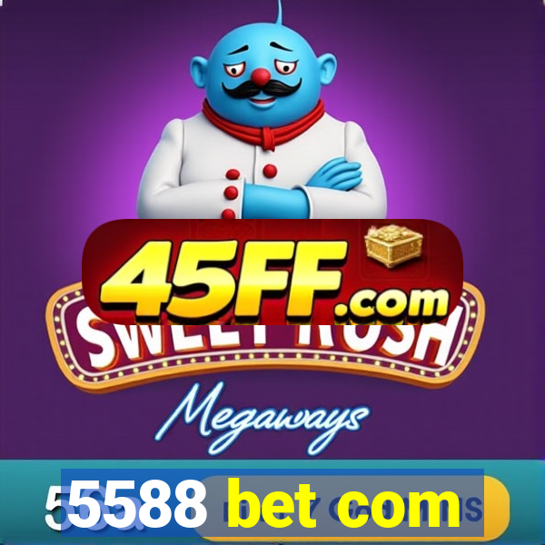 5588 bet com